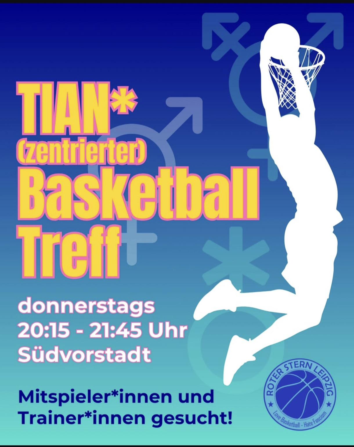 Basketball TIAN Treff Flyer Basketball TIAN Treff Donnerstags 20:15-21:45 Mitspieler*innen und Trainer*innen gesucht